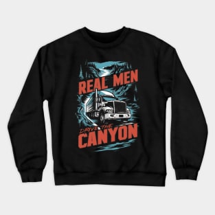REAL MEN DRIVE THE CANYON Crewneck Sweatshirt